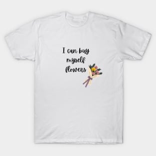 I Can Buy Myself Flowers T-Shirt